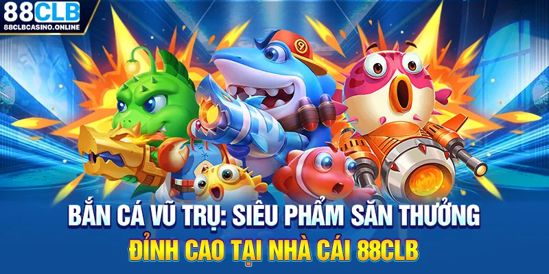 Bắn Cá Vũ Trụ: Siêu Phẩm Săn Thưởng Đỉnh Cao Tại Nhà Cái 88CLB - ripg