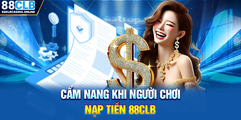Nạp Tiền 88CLB - Hướng Dẫn Cách Giao Dịch Gửi Tiền Đơn Giản - ripg