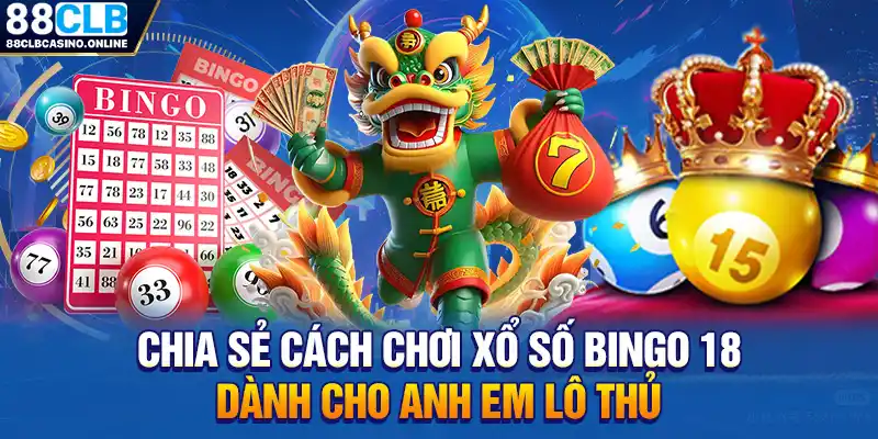 Chia Sẻ Cách Chơi Xổ Số Bingo 18 Dành Cho Anh Em Lô Thủ - ripg
