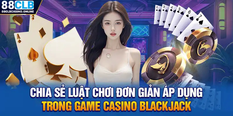 Blackjack Là Gì? Bật Mí Luật Cược Chuẩn 100% Cho Người Mới - ripg