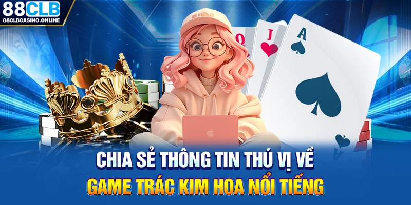 Trác Kim Hoa - Bật Mí Cách Chơi Chuẩn 100% Từ Cao Thủ - ripg