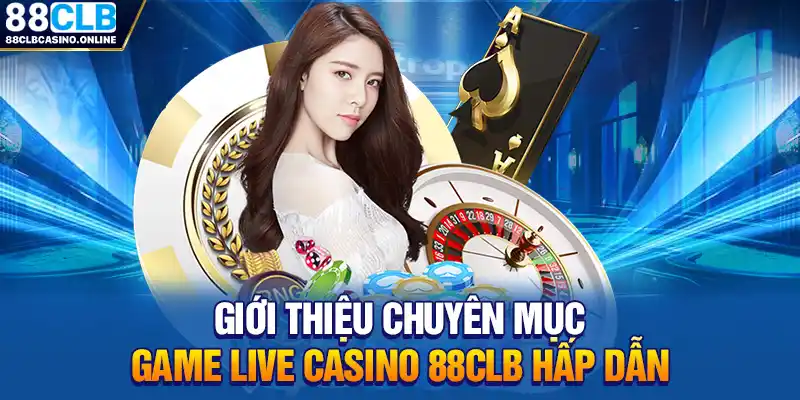 Live Casino 88CLB: Thiên Đường Cá Cược Sòng Bạc Cho Dân Chơi - ripg
