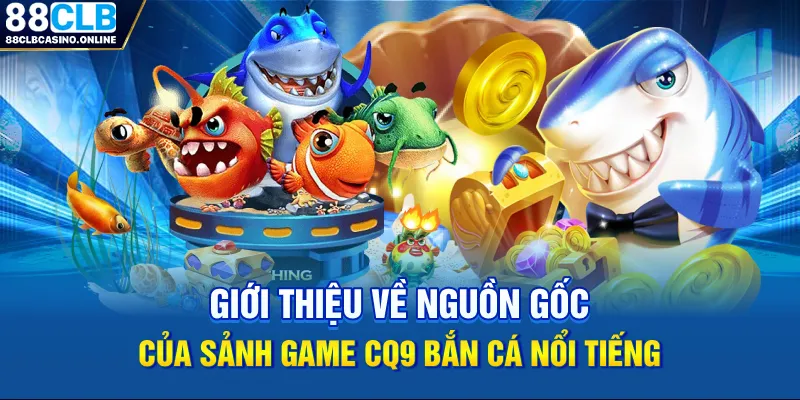 CQ9 Bắn Cá: Thiên Đường Săn Thưởng Đại Dương Dẫn Đầu Xu Thế - ripg