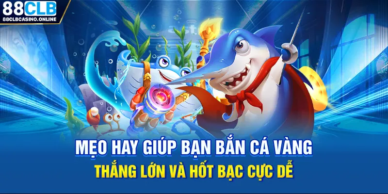 Bắn Cá Vàng: Trải Nghiệm Săn Thưởng Đại Dương Số 1 Tại 88CLB - ripg