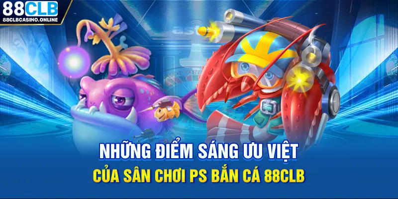 PS Bắn Cá 88CLB - Sân Chơi Cá Cược Uy Tín Số 1 Châu Á - ripg