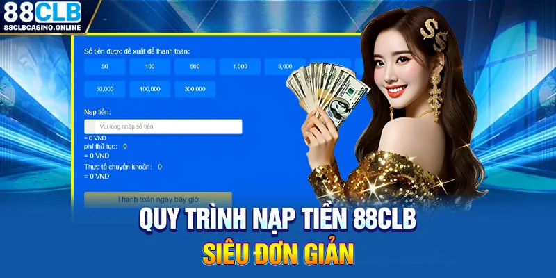 Nạp Tiền 88CLB - Hướng Dẫn Cách Giao Dịch Gửi Tiền Đơn Giản - ripg