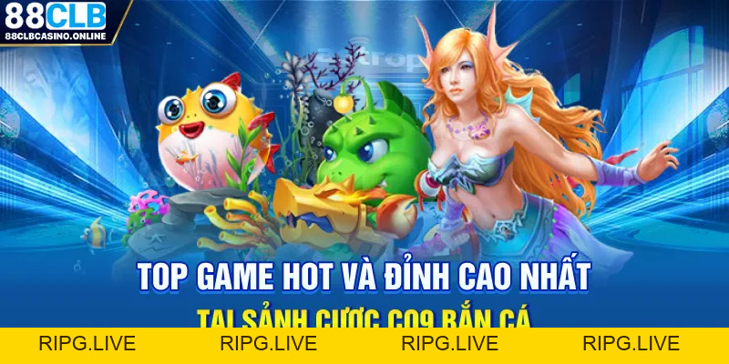 CQ9 Bắn Cá: Thiên Đường Săn Thưởng Đại Dương Dẫn Đầu Xu Thế - ripg