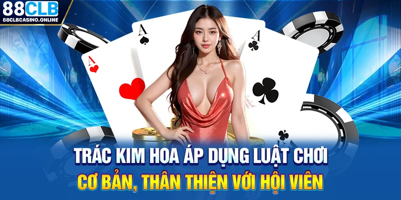 Trác Kim Hoa - Bật Mí Cách Chơi Chuẩn 100% Từ Cao Thủ - ripg