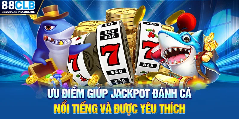 Jackpot Đánh Cá: Game Săn Bắn Đại Dương Thịnh Hành Tại 88CLB - ripg