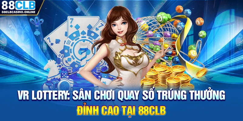 VR Lottery: Sân Chơi Quay Số Trúng Thưởng Đỉnh Cao Tại 88CLB - ripg